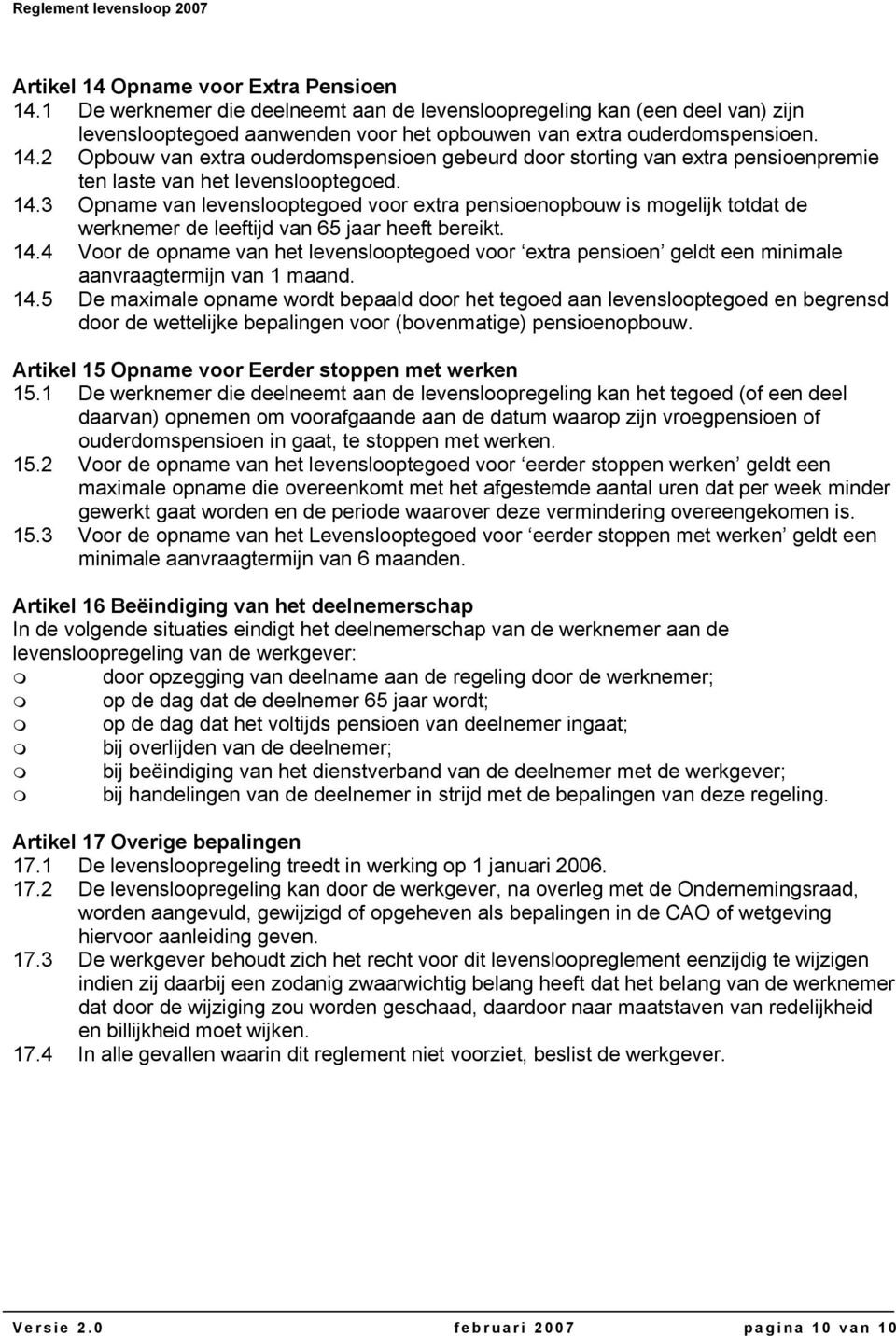 4 Voor de opname van het levenslooptegoed voor extra pensioen geldt een minimale aanvraagtermijn van 1 maand. 14.