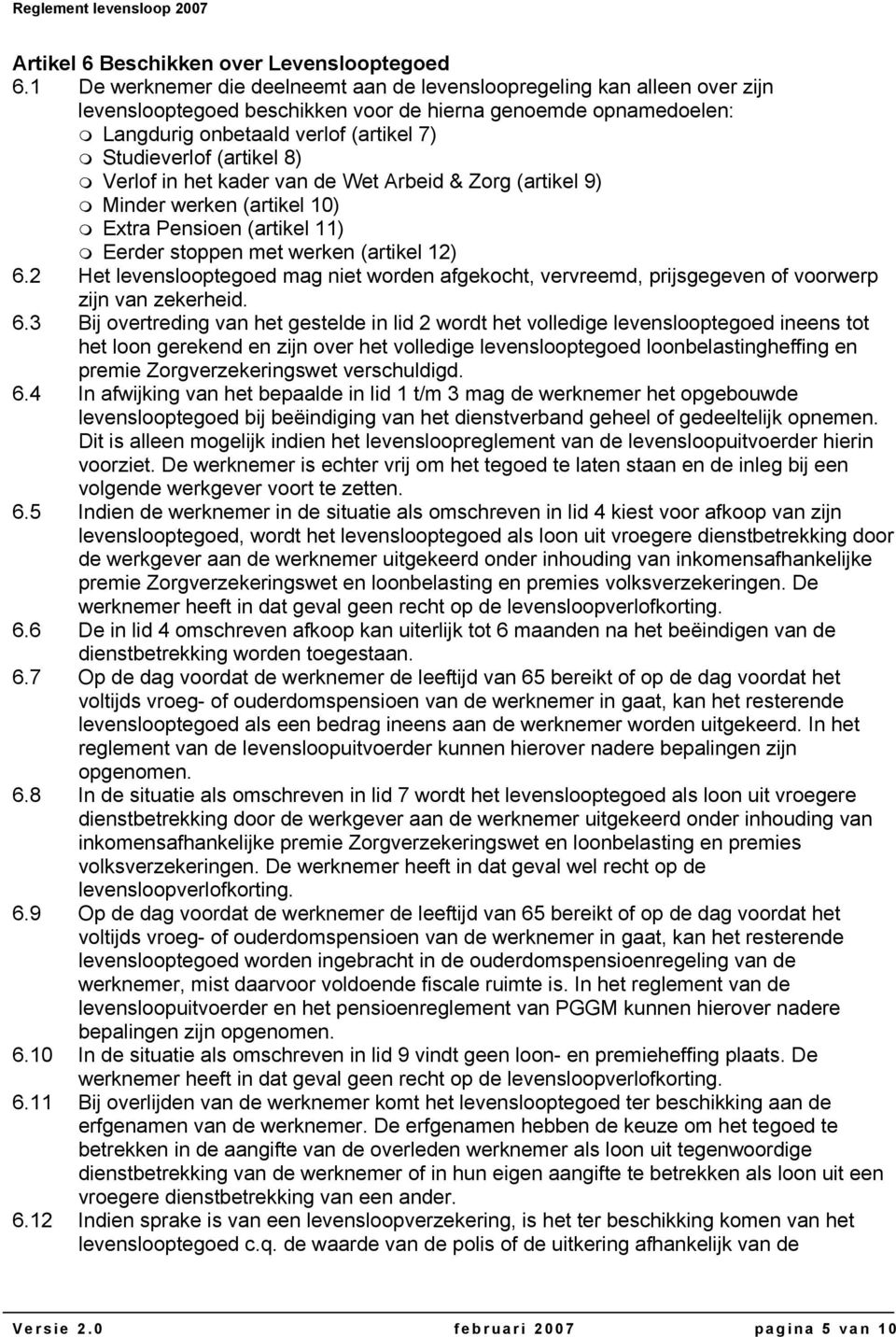 (artikel 8) Verlof in het kader van de Wet Arbeid & Zorg (artikel 9) Minder werken (artikel 10) Extra Pensioen (artikel 11) Eerder stoppen met werken (artikel 12) 6.