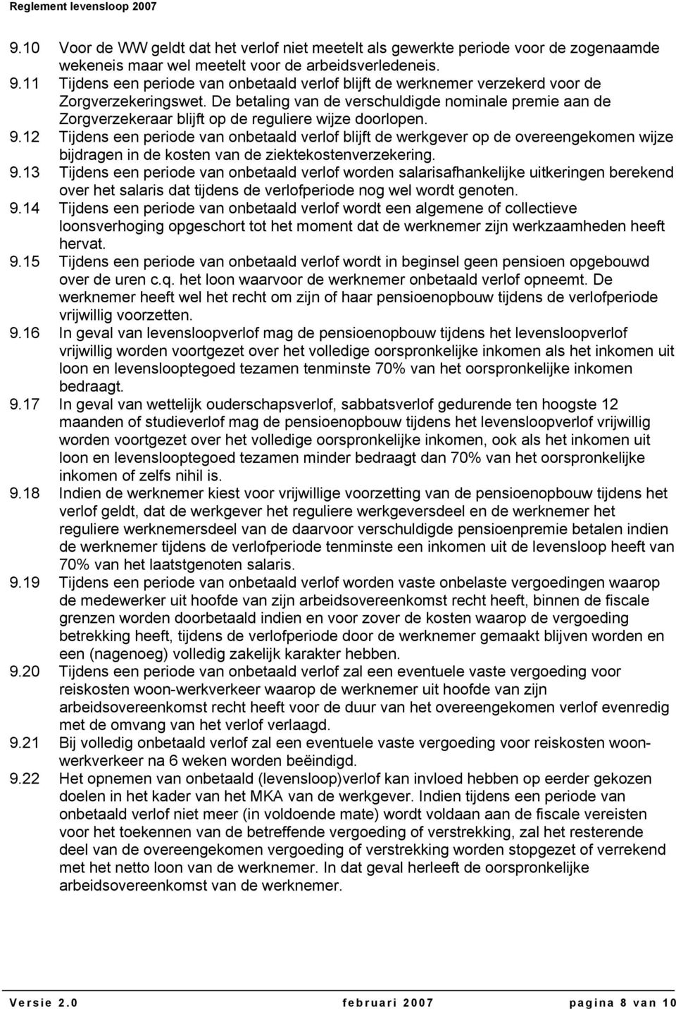 De betaling van de verschuldigde nominale premie aan de Zorgverzekeraar blijft op de reguliere wijze doorlopen. 9.