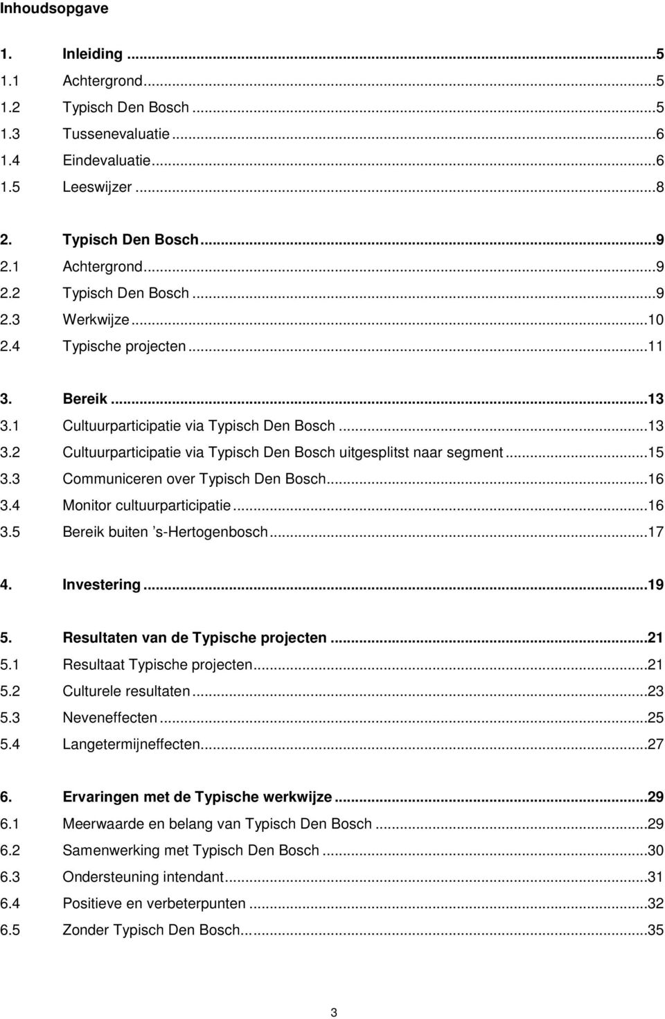 3 Communiceren over Typisch Den Bosch...16 3.4 Monitor cultuurparticipatie...16 3.5 Bereik buiten s-hertogenbosch...17 4. Investering...19 5. Resultaten van de Typische projecten...21 5.