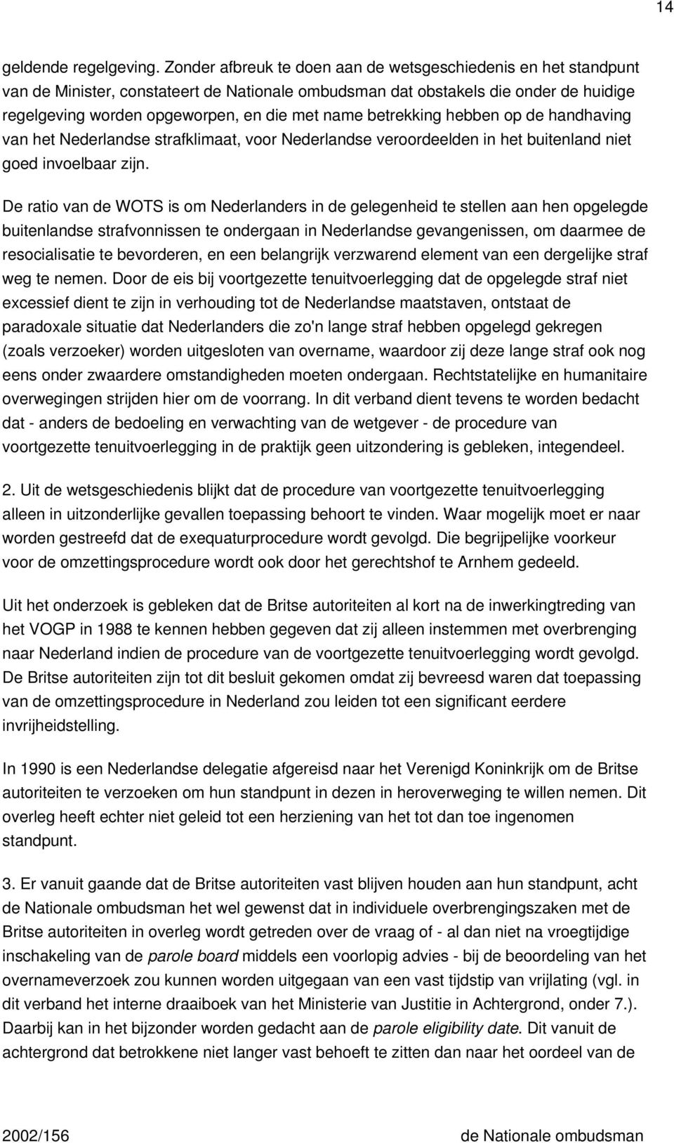 betrekking hebben op de handhaving van het Nederlandse strafklimaat, voor Nederlandse veroordeelden in het buitenland niet goed invoelbaar zijn.