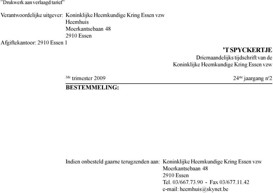 Heemkundige Kring Essen vzw 2de trimester 2009 24 ste jaargang n r 2 BESTEMMELING: Indien onbesteld gaarne terugzenden