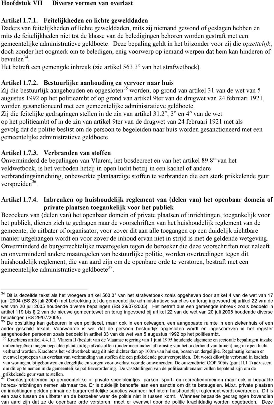 behoren worden gestraft met een gemeentelijke administratieve geldboete.