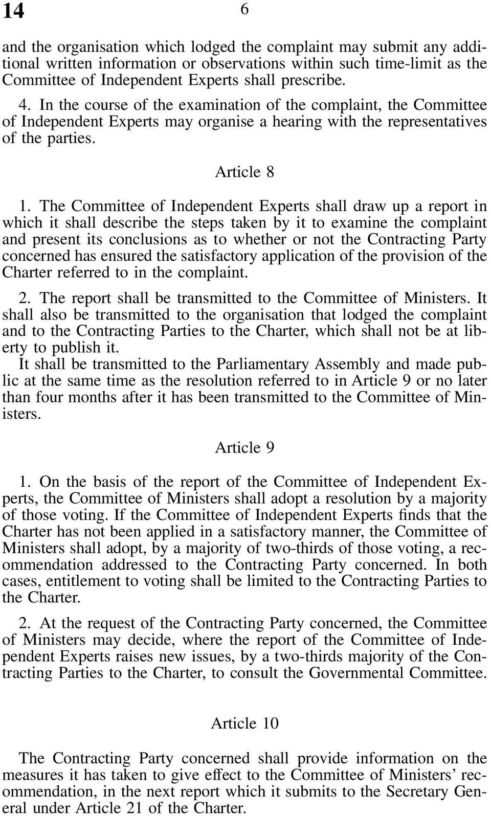 The Committee of Independent Experts shall draw up a report in which it shall describe the steps taken by it to examine the complaint and present its conclusions as to whether or not the Contracting