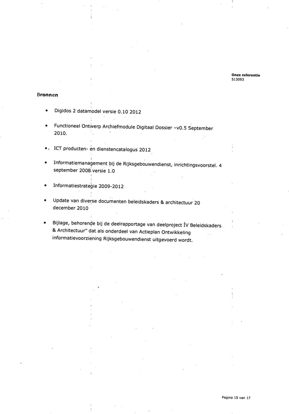 0 Informatiestrategie 2009-2012 Update van diverse documenten beleidskaders & architectuur 20 december 2010 Bijlage, behorende bij de