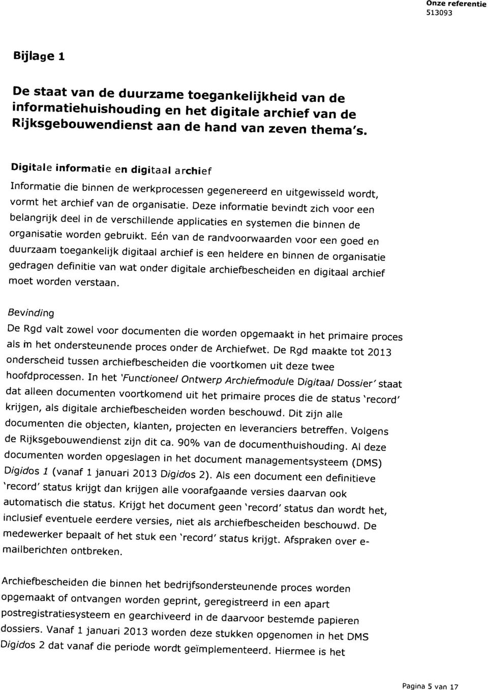 Deze informatie bevindt zich voor een' belangrijk deel in de verschillende applicaties en systemen die binnen de organisatie worden gebruikt.