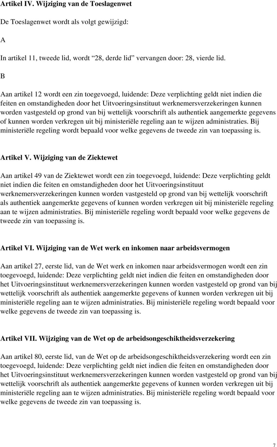 op grond van bij wettelijk voorschrift als authentiek aangemerkte gegevens of kunnen worden verkregen uit bij ministeriële regeling aan te wijzen administraties.