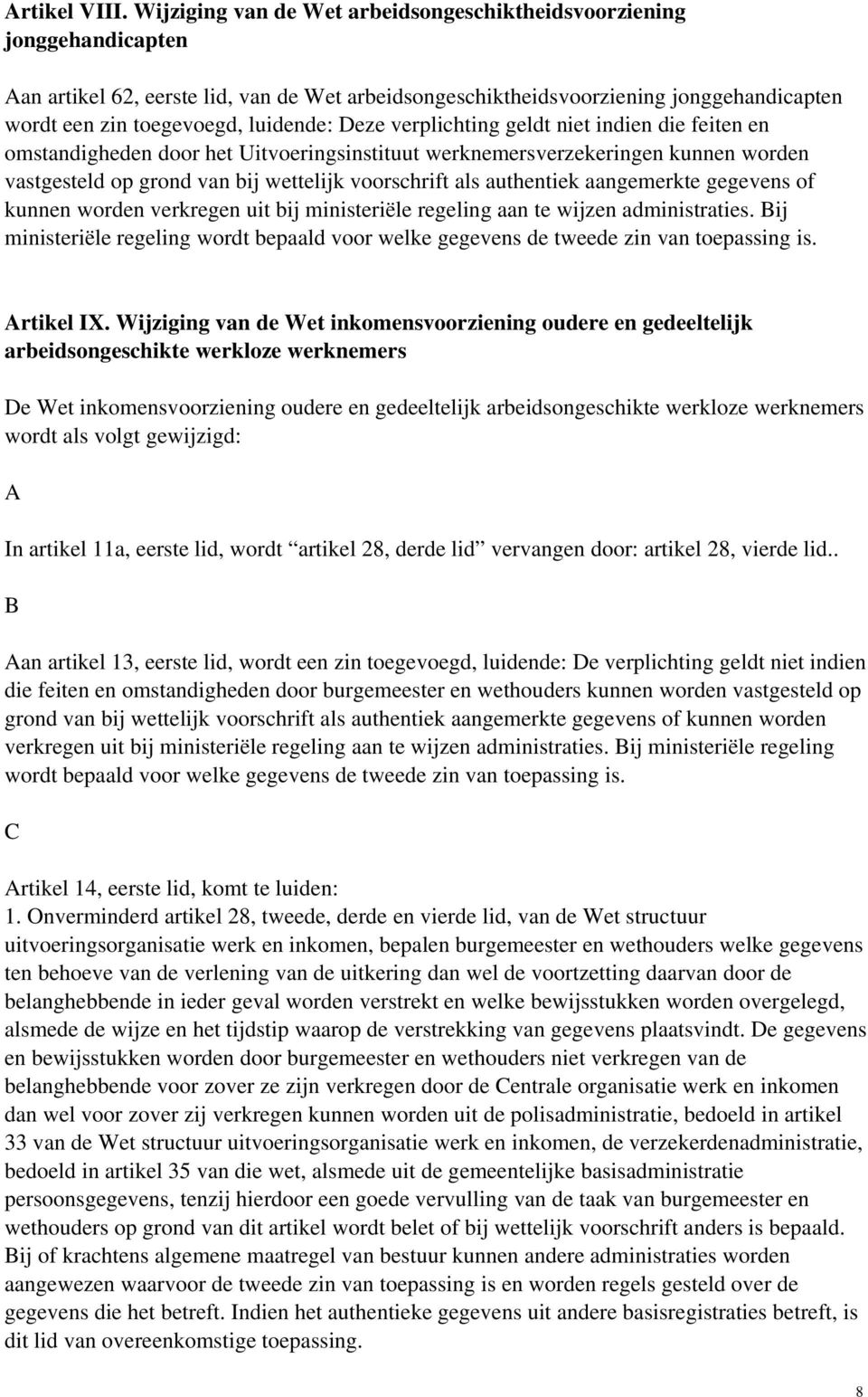 Deze verplichting geldt niet indien die feiten en omstandigheden door het Uitvoeringsinstituut werknemersverzekeringen kunnen worden vastgesteld op grond van bij wettelijk voorschrift als authentiek