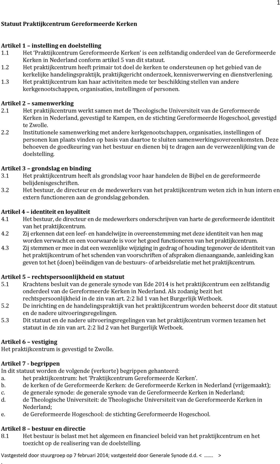 kennisverwerving en dienstverlening 13 Het praktijkcentrum kan haar activiteiten mede ter beschikking stellen van andere kerkgenootschappen, organisaties, instellingen of personen Artikel 2