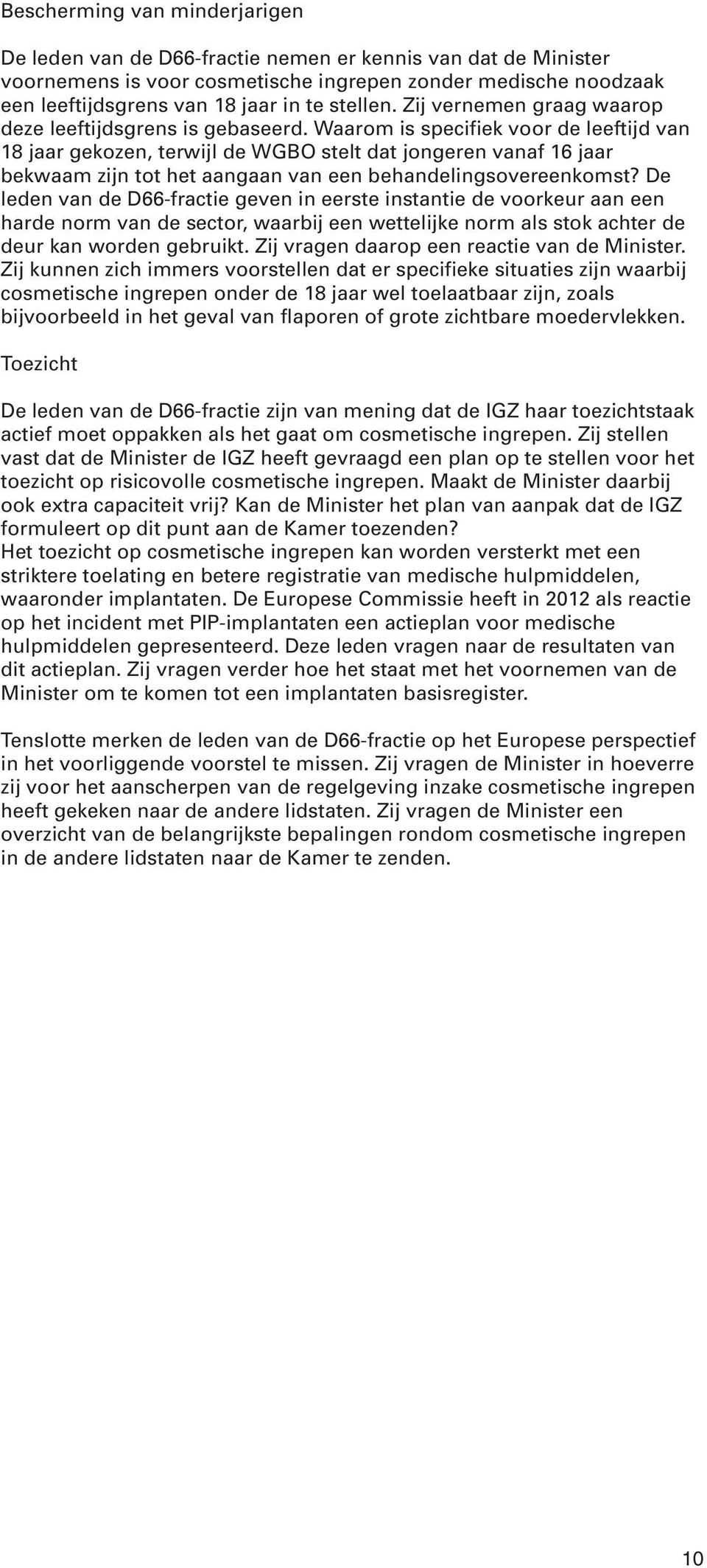 Waarom is specifiek voor de leeftijd van 18 jaar gekozen, terwijl de WGBO stelt dat jongeren vanaf 16 jaar bekwaam zijn tot het aangaan van een behandelingsovereenkomst?