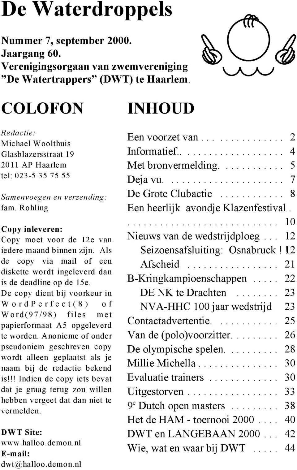 Als d copy via mail of n disktt wordt inglvrd dan is d dadlin op d 15. D copy dint bij voorkur in WordPrfct(8) of Word(97/98) fils mt papirformaat A5 opglvrd t wordn.