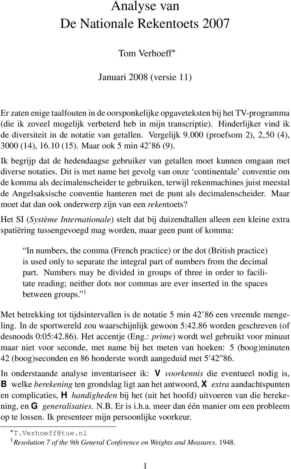 Ik begrijp dat de hedendaagse gebruiker van getallen moet kunnen omgaan met diverse notaties.