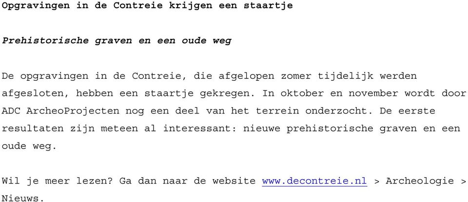 In oktober en november wordt door ADC ArcheoProjecten nog een deel van het terrein onderzocht.