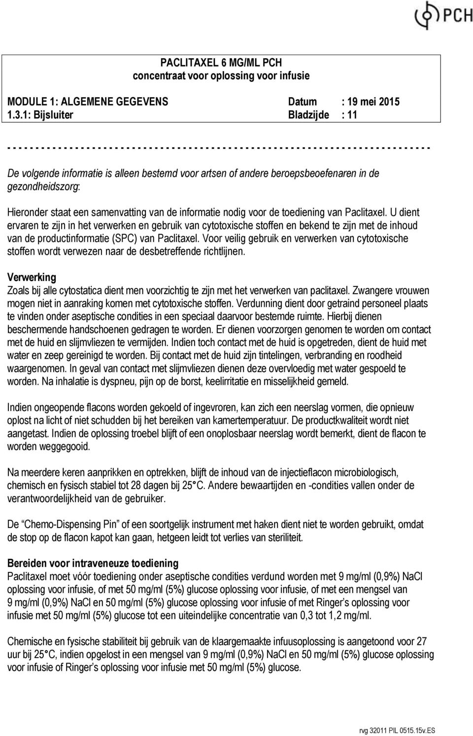 U dient ervaren te zijn in het verwerken en gebruik van cytotoxische stoffen en bekend te zijn met de inhoud van de productinformatie (SPC) van Paclitaxel.