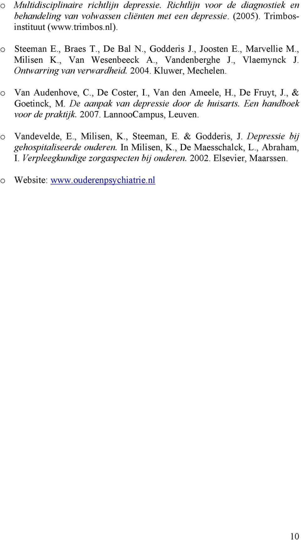 , Van den Ameele, H., De Fruyt, J., & Goetinck, M. De aanpak van depressie door de huisarts. Een handboek voor de praktijk. 2007. LannooCampus, Leuven. o Vandevelde, E., Milisen, K., Steeman, E.