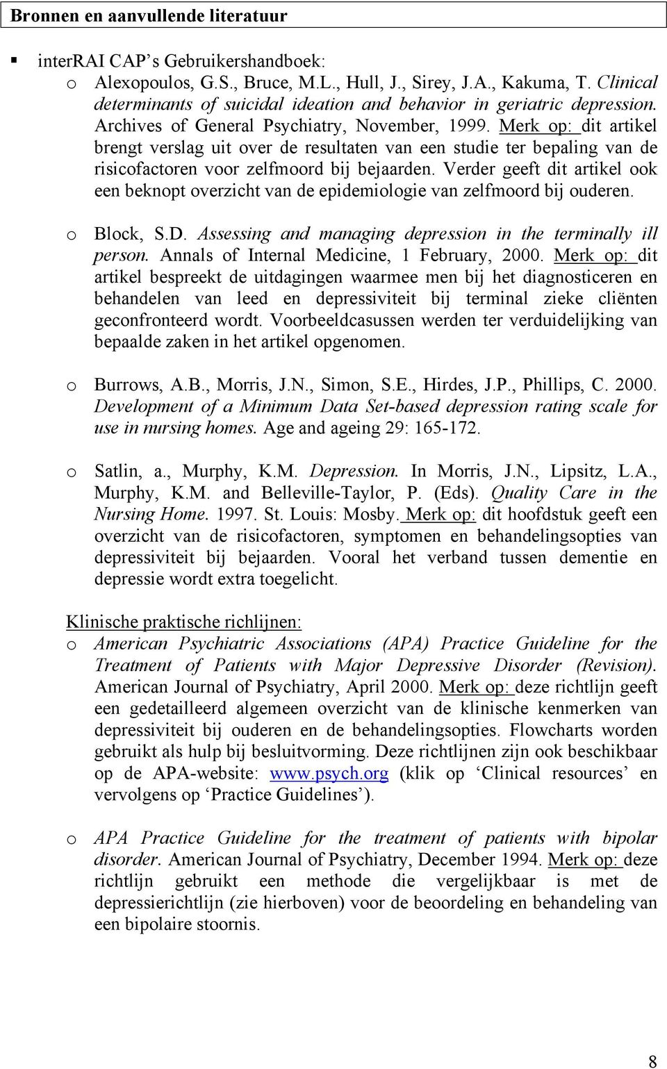 Merk op: dit artikel brengt verslag uit over de resultaten van een studie ter bepaling van de risicofactoren voor zelfmoord bij bejaarden.