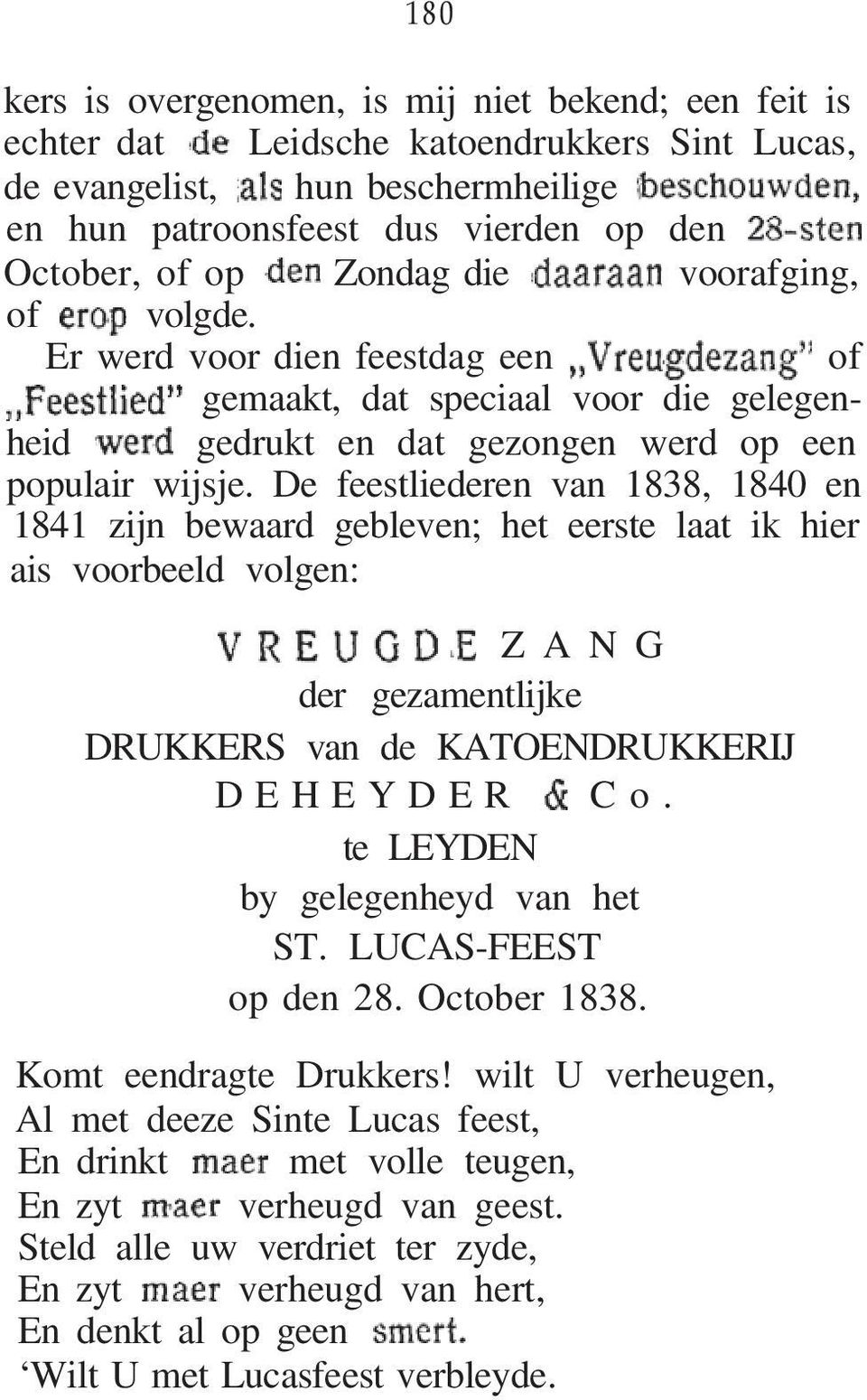 De feestliederen van 1838, 1840 en 1841 zijn bewaard gebleven; het eerste laat ik hier ais voorbeeld volgen: ZANG der gezamentlijke DRUKKERS van de KATOENDRUKKERIJ DEHEYDER Co.