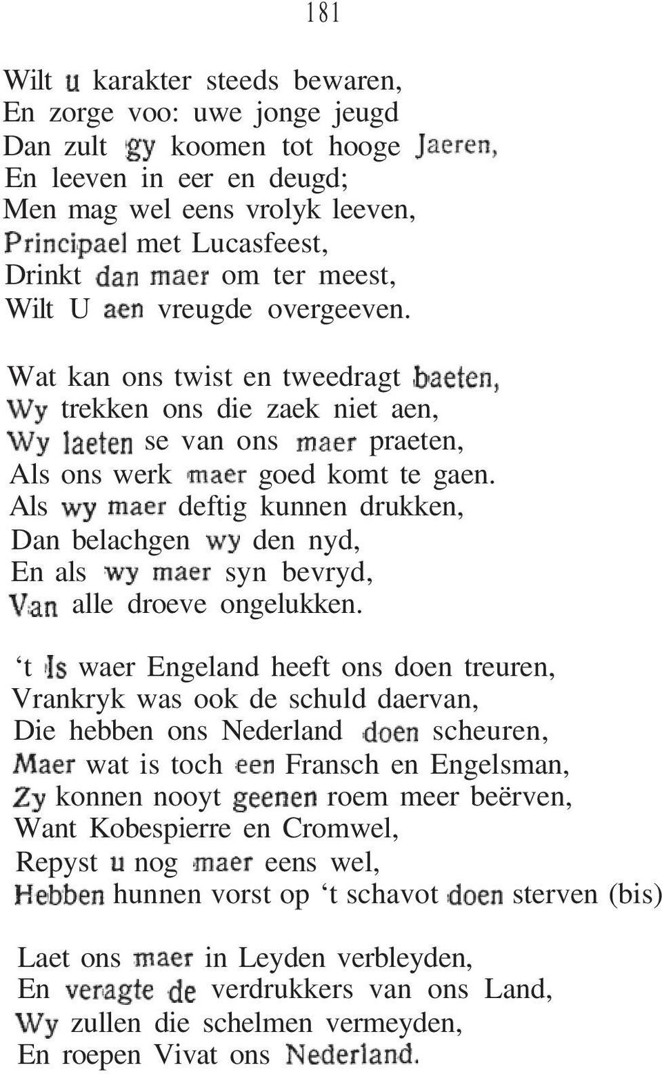 Als deftig kunnen drukken, Dan belachgen den nyd, En als syn bevryd, alle droeve ongelukken.