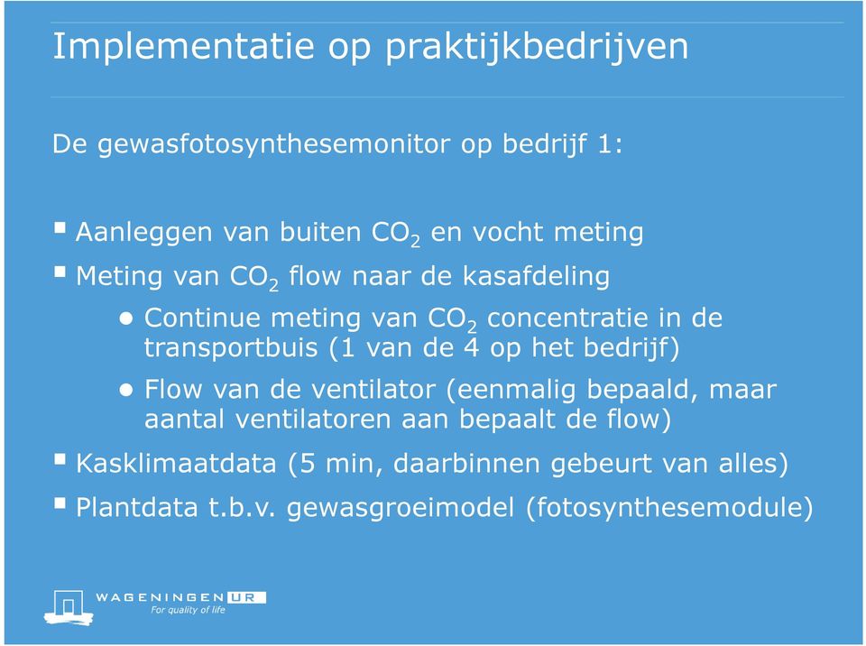 transportbuis (1 van de 4 op het bedrijf) Flow van de ventilator (eenmalig bepaald, maar aantal ventilatoren