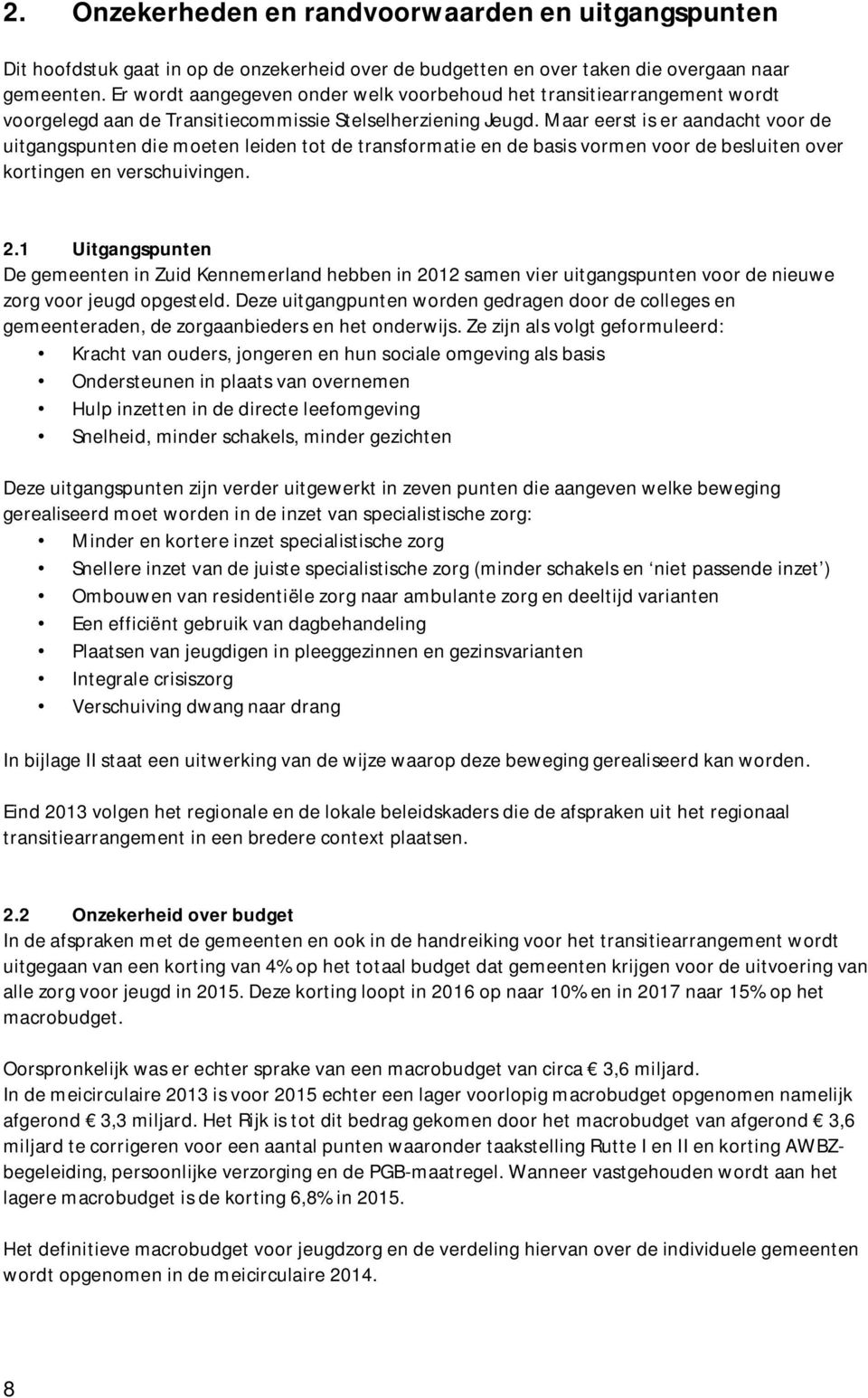 Maar eerst is er aandacht voor de uitgangspunten die moeten leiden tot de transformatie en de basis vormen voor de besluiten over kortingen en verschuivingen. 2.