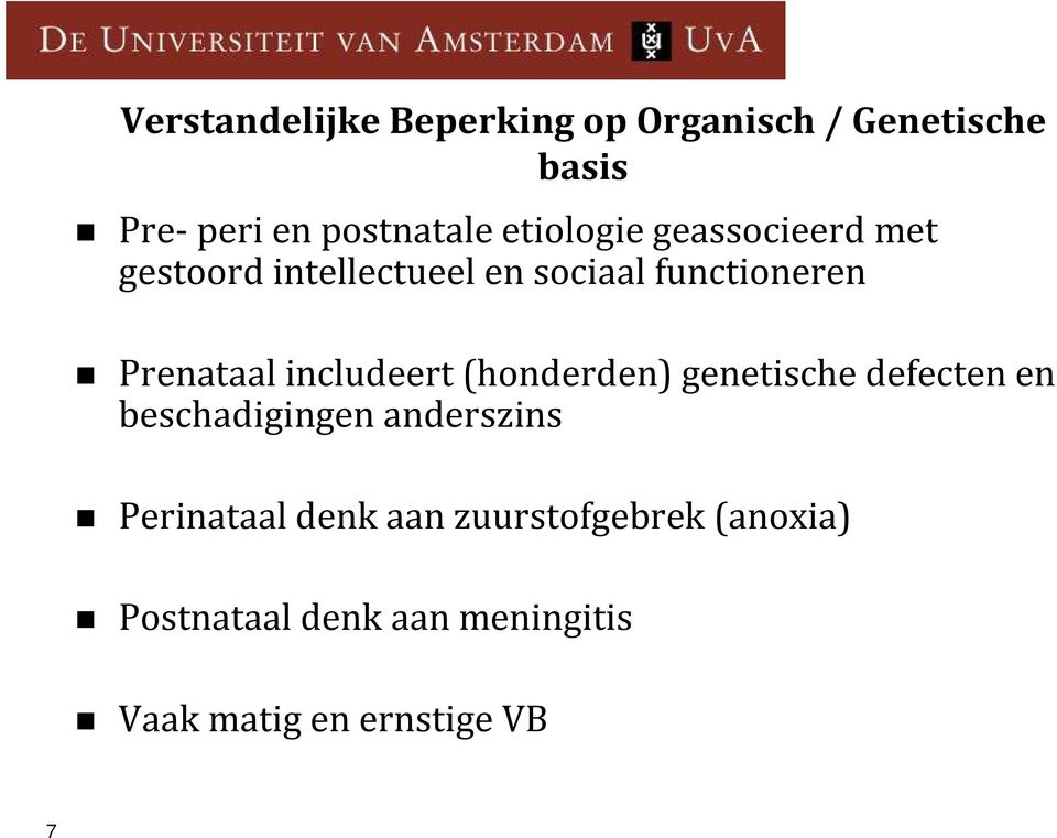 includeert (honderden) genetische defecten en beschadigingen anderszins Perinataal