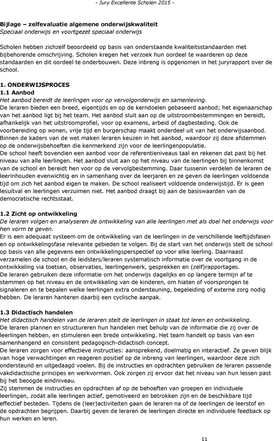 ONDERWIJSPROCES 1.1 Aanbod Het aanbod bereidt de leerlingen voor op vervolgonderwijs en samenleving.