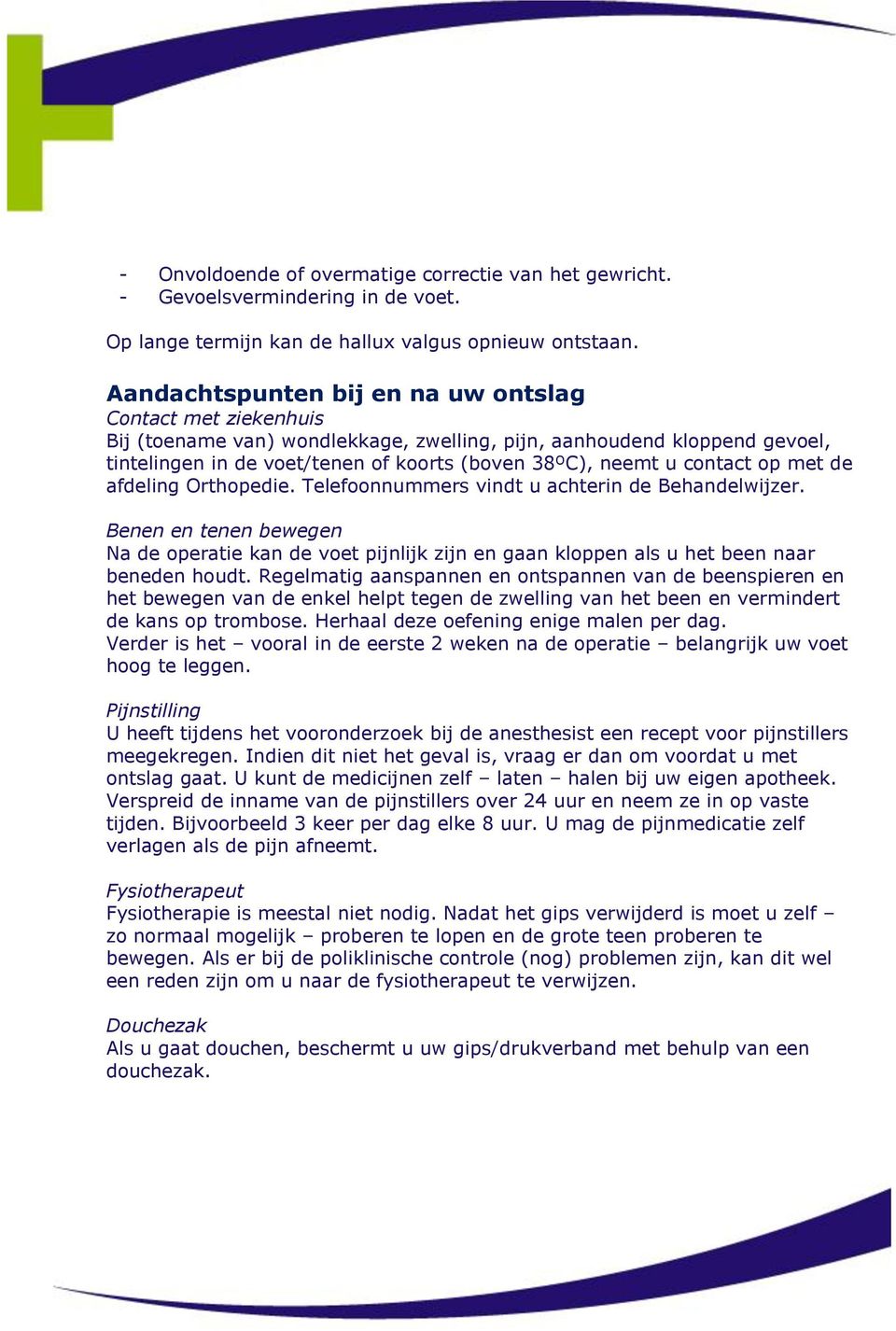 contact op met de afdeling Orthopedie. Telefoonnummers vindt u achterin de Behandelwijzer.