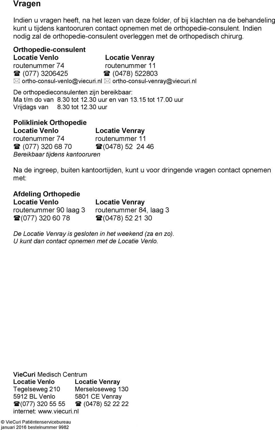 nl ortho-consul-venray@viecuri.nl De orthopedieconsulenten zijn bereikbaar: Ma t/m do van 8.30 tot 12.