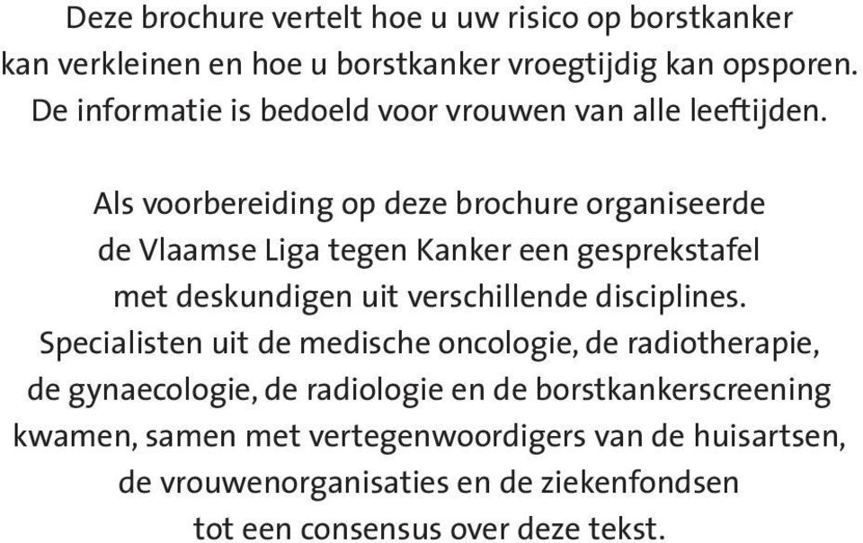 Als voorbereiding op deze brochure organiseerde de Vlaamse Liga tegen Kanker een gesprekstafel met deskundigen uit verschillende disciplines.