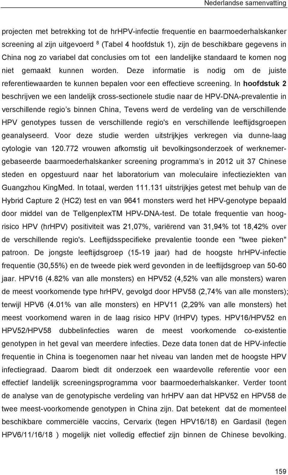 Deze informatie is nodig om de juiste referentiewaarden te kunnen bepalen voor een effectieve screening.