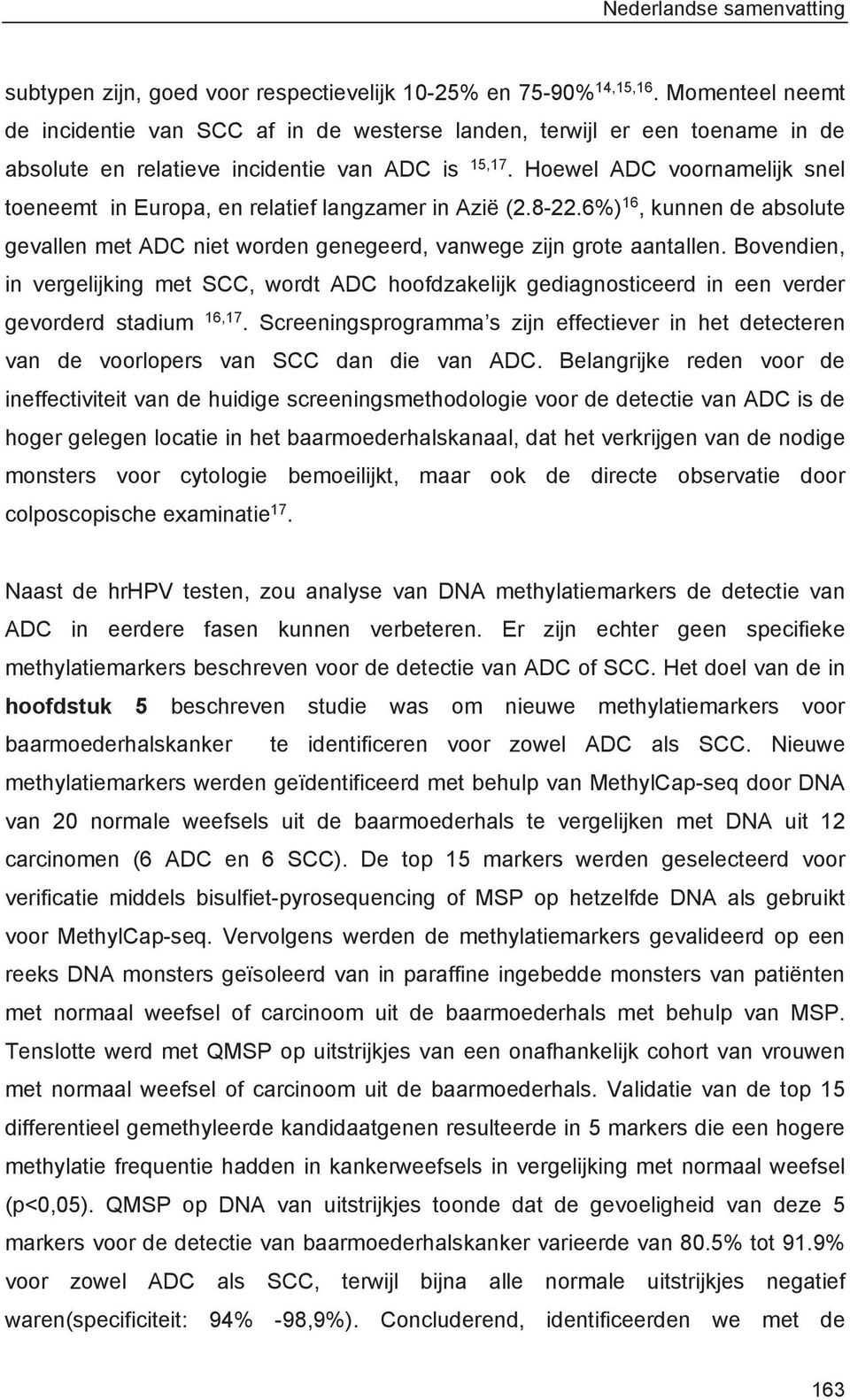 Hoewel ADC voornamelijk snel toeneemt in Europa, en relatief langzamer in Azië (2.8-22.6%) 16, kunnen de absolute gevallen met ADC niet worden genegeerd, vanwege zijn grote aantallen.