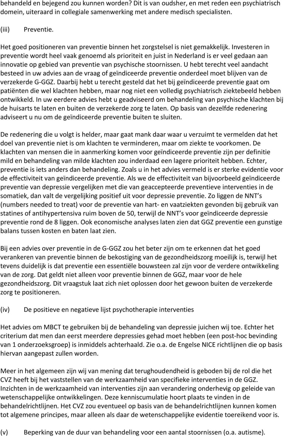 Investeren in preventie wordt heel vaak genoemd als prioriteit en juist in Nederland is er veel gedaan aan innovatie op gebied van preventie van psychische stoornissen.