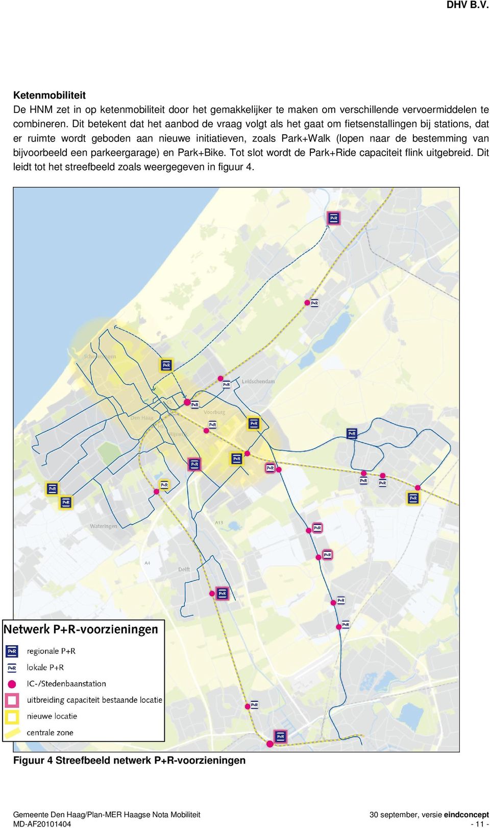 initiatieven, zoals Park+Walk (lopen naar de bestemming van bijvoorbeeld een parkeergarage) en Park+Bike.