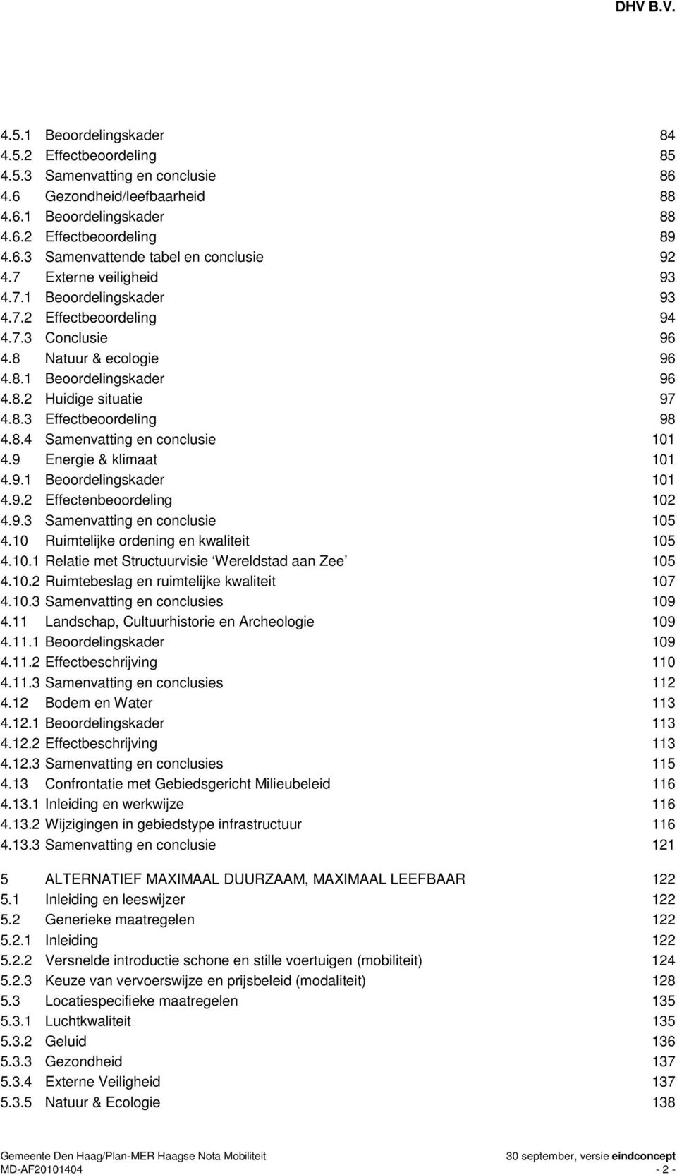 8.4 Samenvatting en conclusie 101 4.9 Energie & klimaat 101 4.9.1 Beoordelingskader 101 4.9.2 Effectenbeoordeling 102 4.9.3 Samenvatting en conclusie 105 4.10 Ruimtelijke ordening en kwaliteit 105 4.