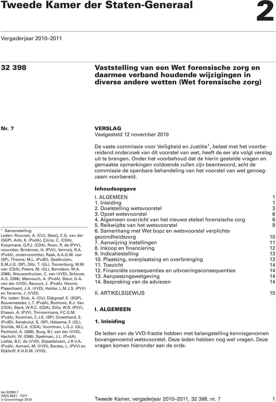 Onder het voorbehoud dat de hierin gestelde vragen en gemaakte opmerkingen voldoende zullen zijn beantwoord, acht de commissie de openbare behandeling van het voorstel van wet genoegzaam voorbereid.