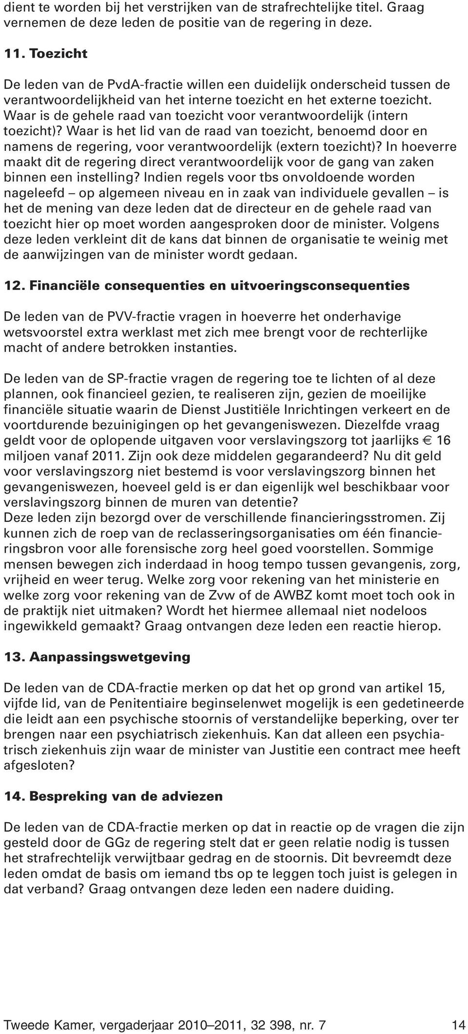 Waar is de gehele raad van toezicht voor verantwoordelijk (intern toezicht)? Waar is het lid van de raad van toezicht, benoemd door en namens de regering, voor verantwoordelijk (extern toezicht)?