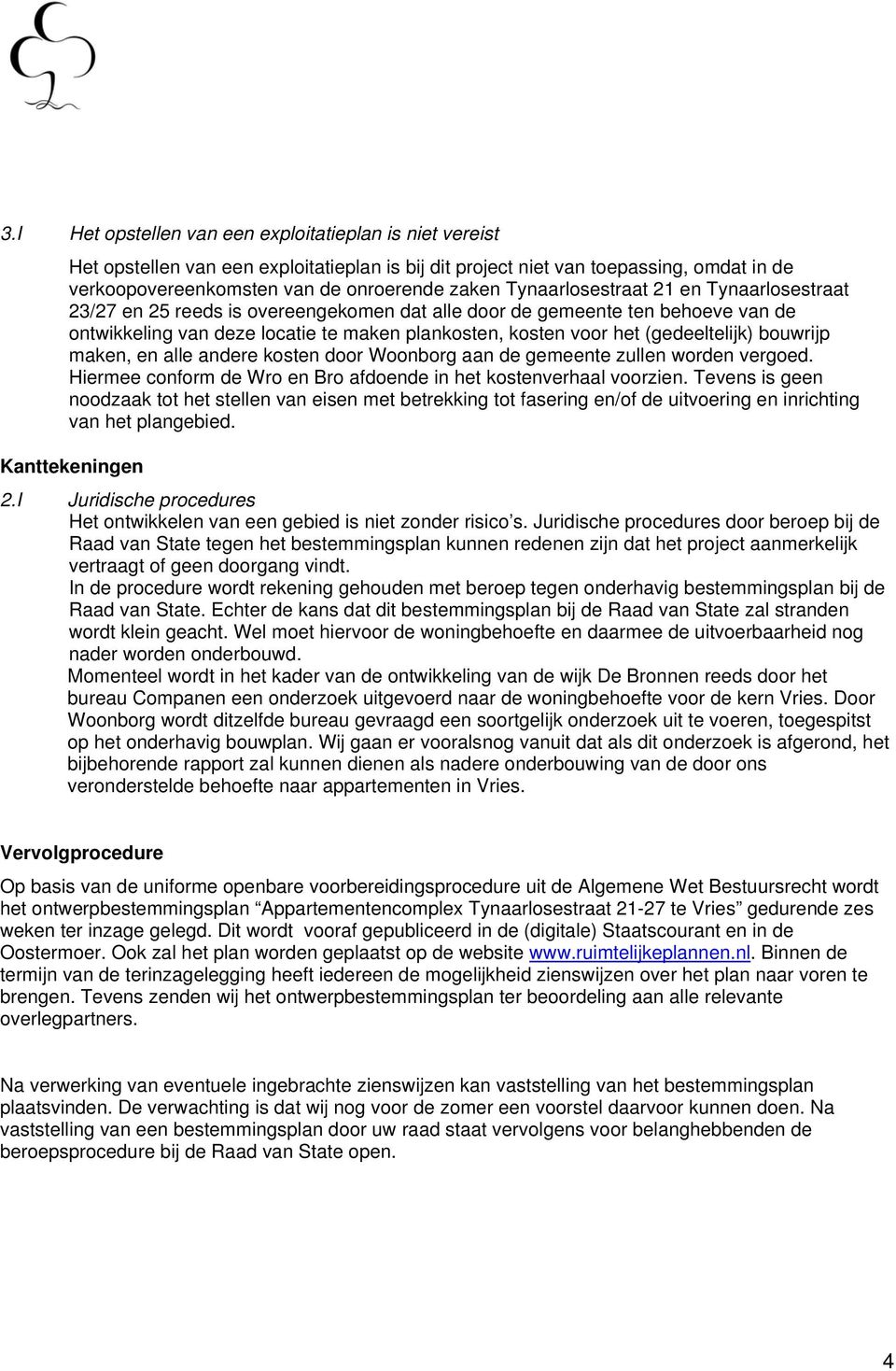 (gedeeltelijk) bouwrijp maken, en alle andere kosten door Woonborg aan de gemeente zullen worden vergoed. Hiermee conform de Wro en Bro afdoende in het kostenverhaal voorzien.