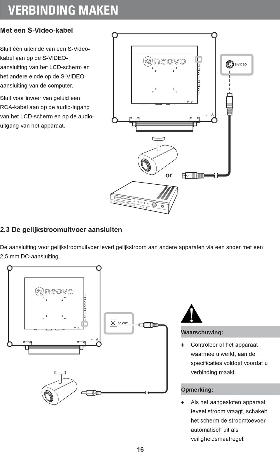 3 De gelijkstroomuitvoer aansluiten De aansluiting voor gelijkstroomuitvoer levert gelijkstroom aan andere apparaten via een snoer met een 2,5 mm DC-aansluiting.