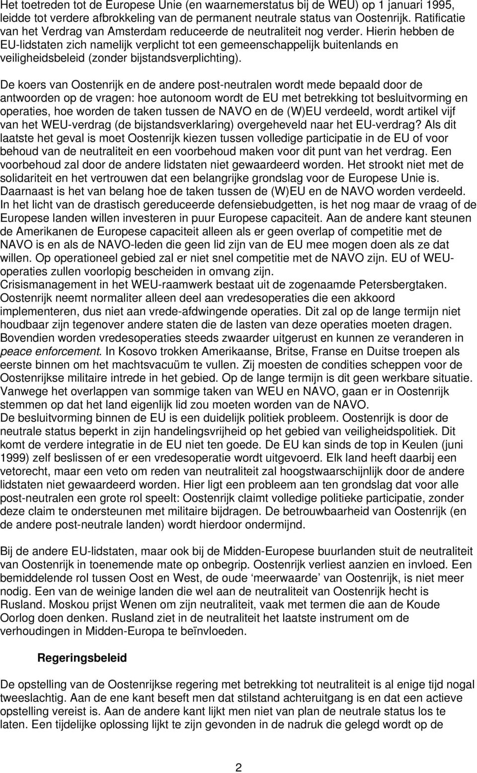 Hierin hebben de EU-lidstaten zich namelijk verplicht tot een gemeenschappelijk buitenlands en veiligheidsbeleid (zonder bijstandsverplichting).