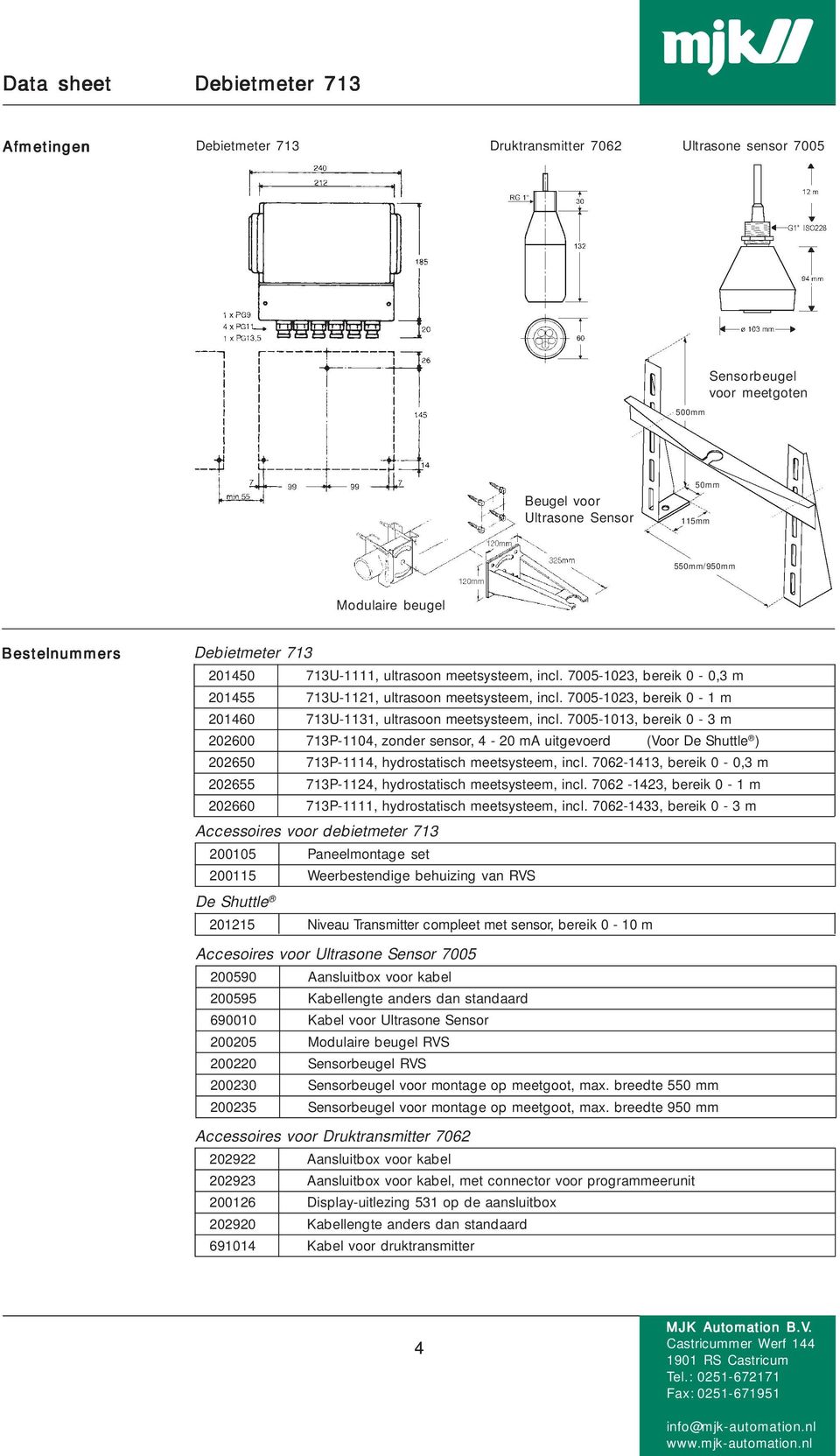 7005-1013, bereik 0-3 m 202600 713P-1104, zonder sensor, 4-20 ma uitgevoerd (Voor De Shuttle ) 202650 713P-1114, hydrostatisch meetsysteem, incl.