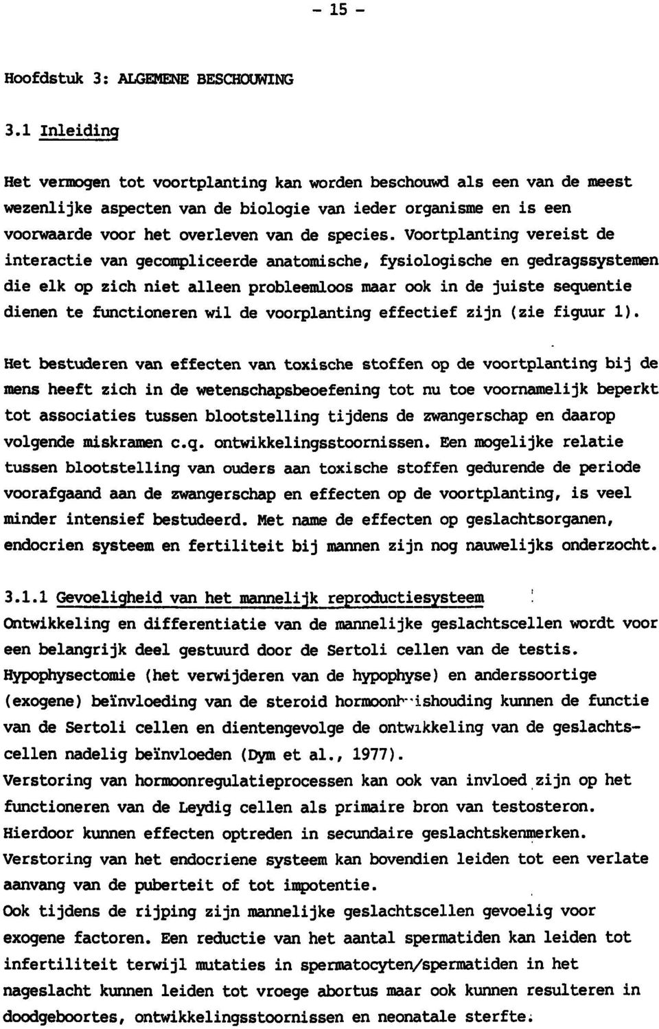 Voortplanting vereist de interactie van geconpliceerde anatomische, fysiologische en gedragssystemen die elk op zich niet alleen probleemloos maar ook in de juiste seguentie dienen te fiuictioneren