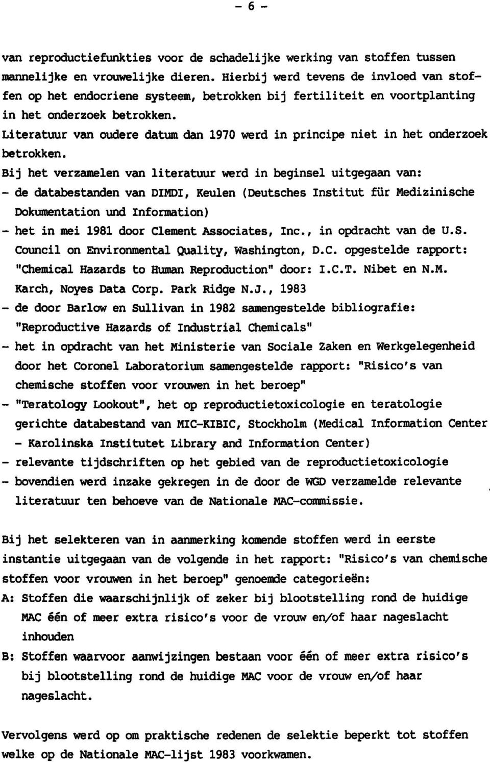 Literatuur van oudere datum dan 1970 werd in principe niet in het onderzoek betrokken.