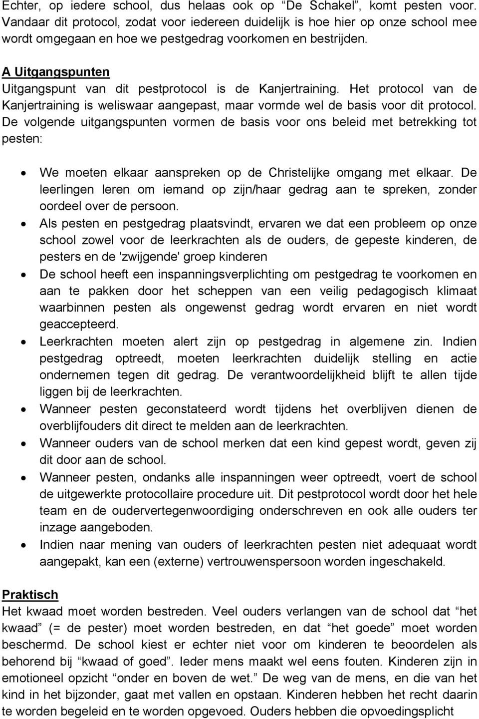 A Uitgangspunten Uitgangspunt van dit pestprotocol is de Kanjertraining. Het protocol van de Kanjertraining is weliswaar aangepast, maar vormde wel de basis voor dit protocol.