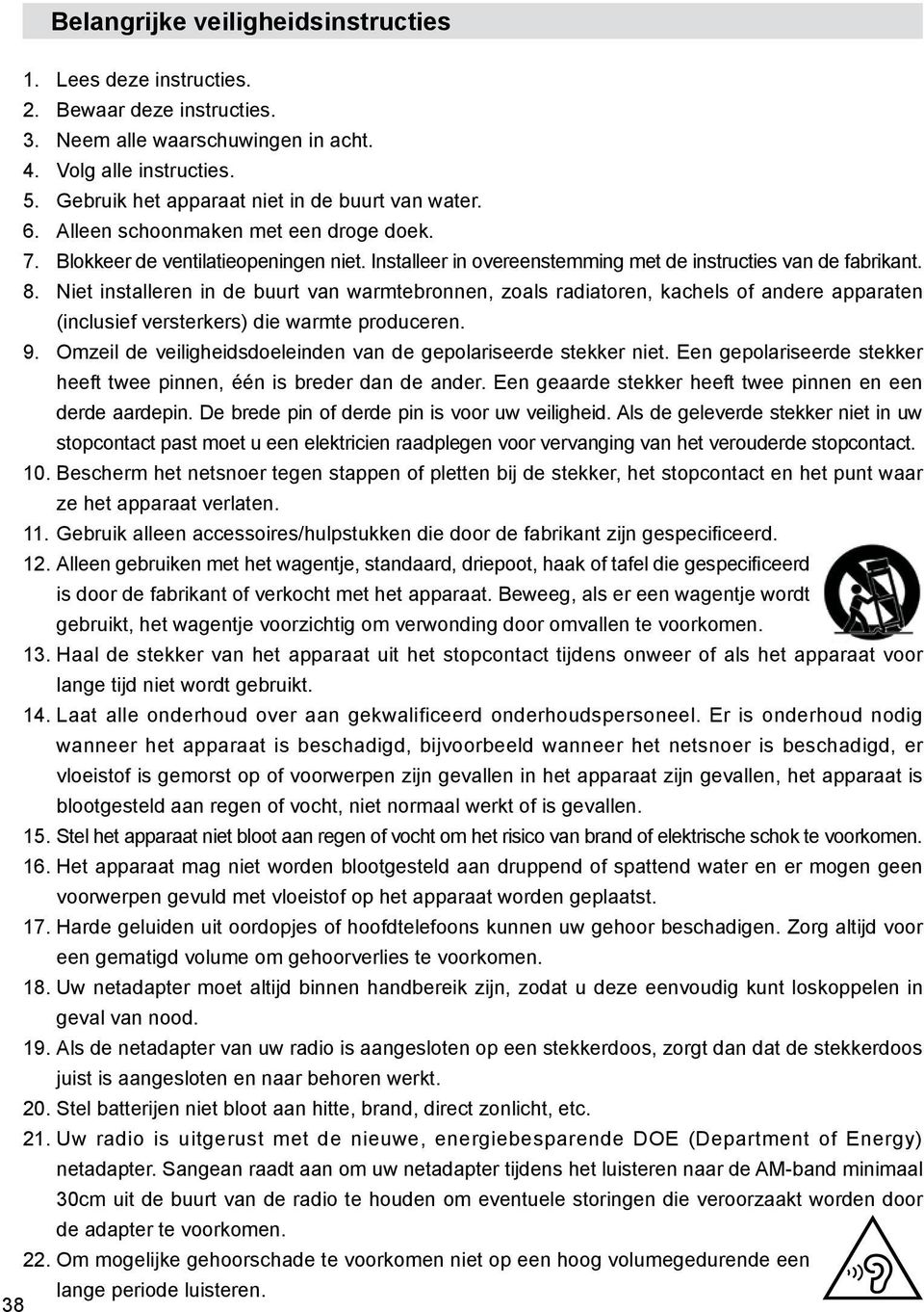 8. Niet installeren in de buurt van warmtebronnen, zoals radiatoren, kachels of andere apparaten (inclusief versterkers) die warmte produceren. 9.