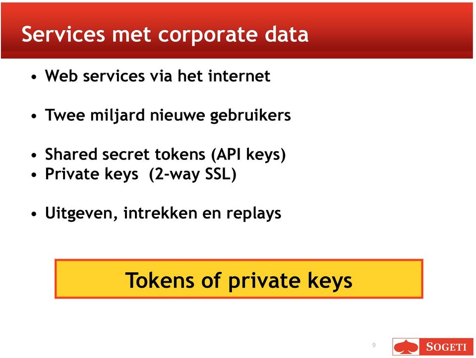 secret tokens (API keys) Private keys (2-way SSL)