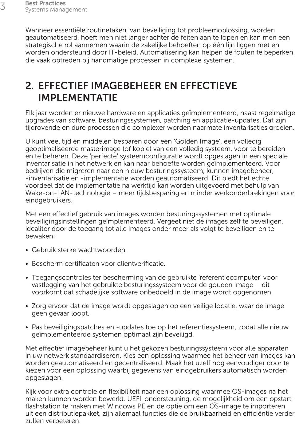 Effectief imagebeheer en effectieve implementatie Elk jaar worden er nieuwe hardware en applicaties geïmplementeerd, naast regelmatige upgrades van software, besturingssystemen, patching en