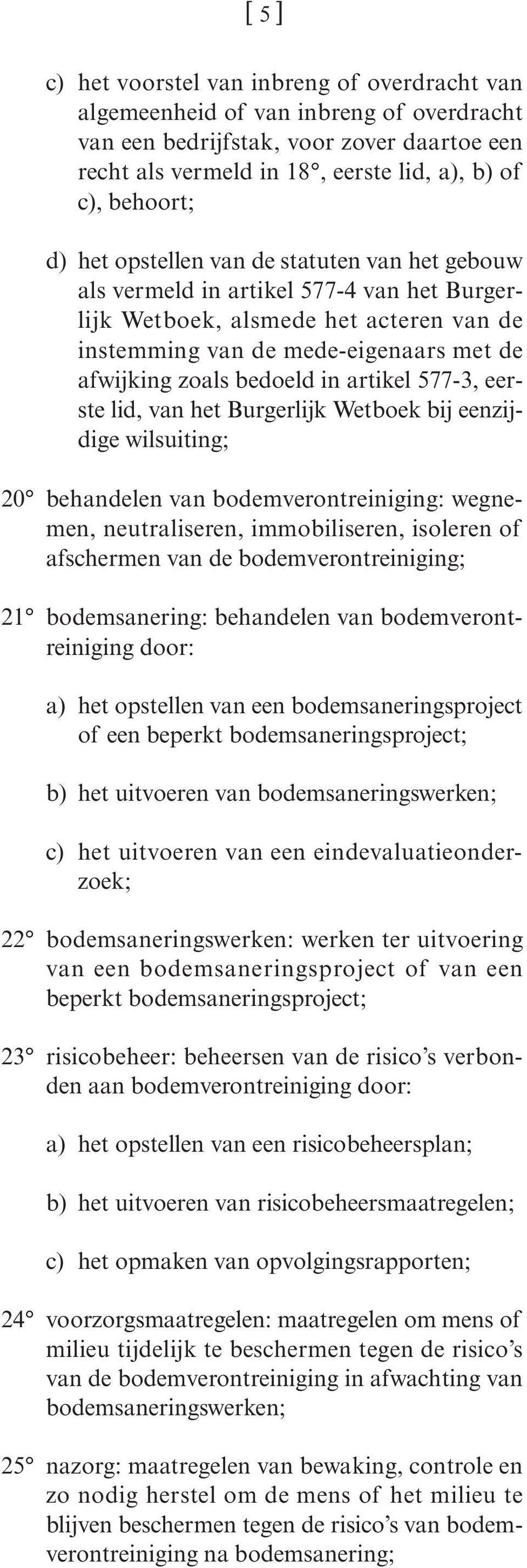 artikel 577-3, eerste lid, van het Burgerlijk Wetboek bij eenzijdige wilsuiting; 20 behandelen van bodemverontreiniging: wegnemen, neutraliseren, immobiliseren, isoleren of afschermen van de