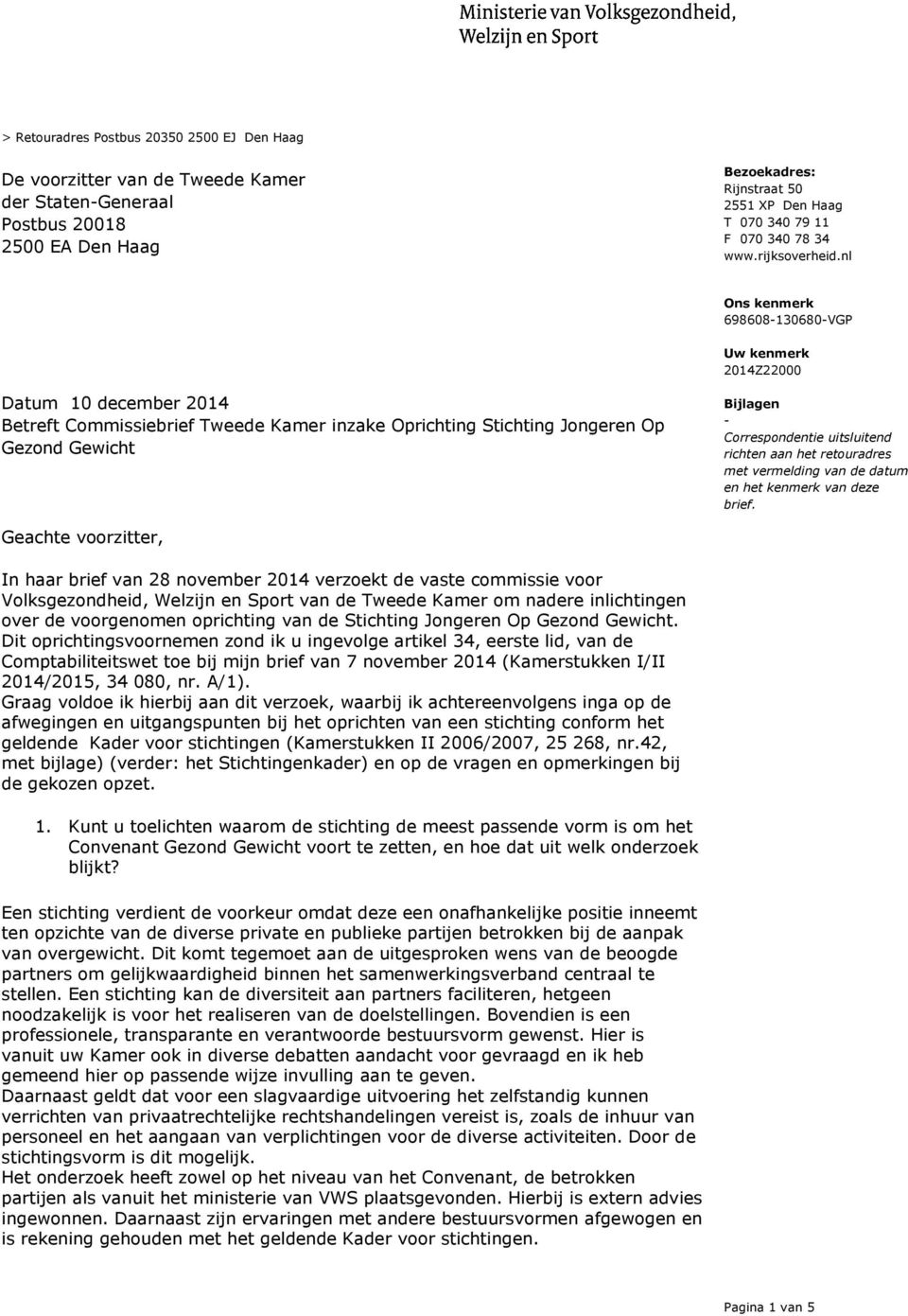 nl Uw kenmerk 2014Z22000 Datum 10 december 2014 Betreft Commissiebrief Tweede Kamer inzake Oprichting Stichting Jongeren Op Gezond Gewicht Bijlagen - Correspondentie uitsluitend richten aan het