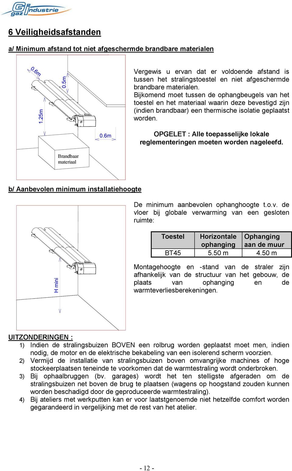 OPGELET : Alle toepasselijke lokale reglementeringen moeten worden nageleefd. b/ Aanbevo