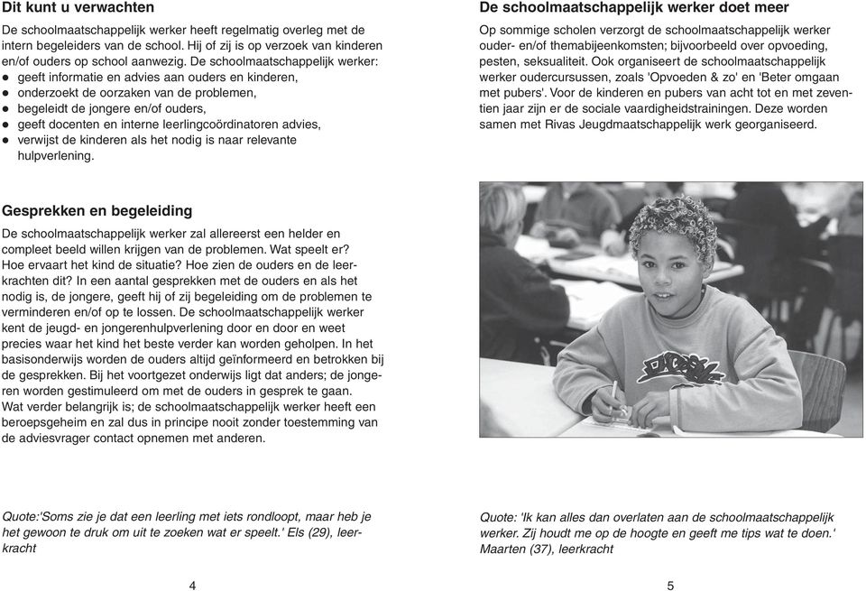 leerlingcoördinatoren advies, verwijst de kinderen als het nodig is naar relevante hulpverlening.